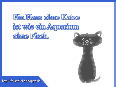 Ein Haus ohne Katze ist wie ein Aquarium ohne Fisch