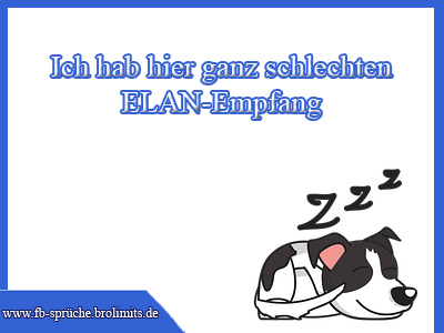 Ich hab hier ganz schlechten ELAN Empfang