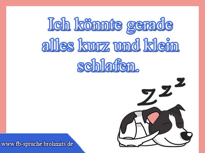 Ich könnte gerade alles kurz und klein schlafen