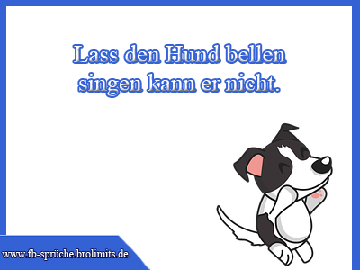 Lass den Hund bellen singen kann er nicht