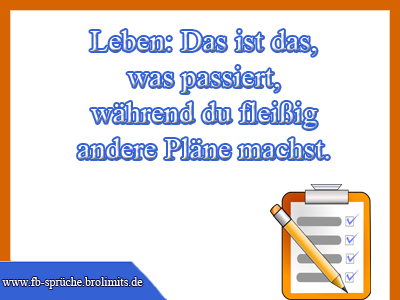 Leben: Das ist das, was passiert, während du fleißig andere Pläne machst.