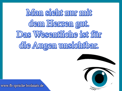 Man sieht nur mit dem Herzen gut. Das Wesentliche ist für die Augen unsichtbar