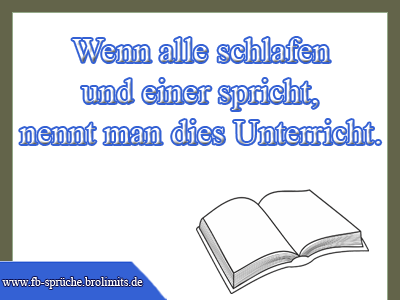 Wenn alle schlafen und einer spricht, nennt man dies Unterricht.