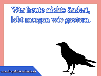 Wer heute nichts ändert, lebt morgen wie gestern.